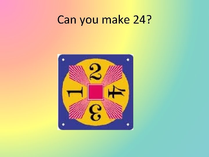 Can you make 24? 