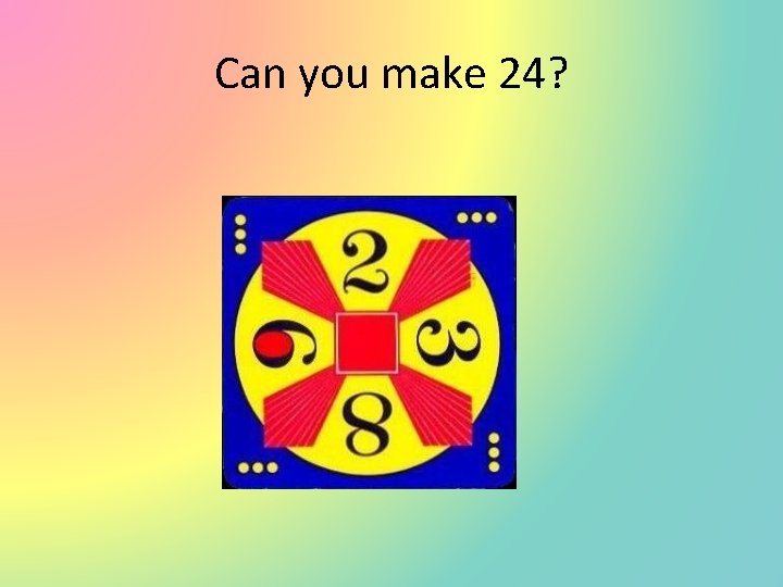 Can you make 24? 