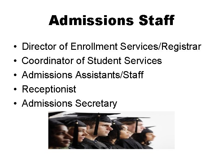 Admissions Staff • • • Director of Enrollment Services/Registrar Coordinator of Student Services Admissions