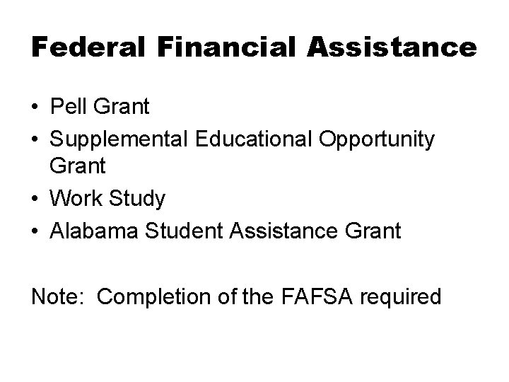 Federal Financial Assistance • Pell Grant • Supplemental Educational Opportunity Grant • Work Study