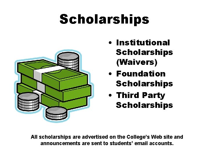 Scholarships • Institutional Scholarships (Waivers) • Foundation Scholarships • Third Party Scholarships All scholarships