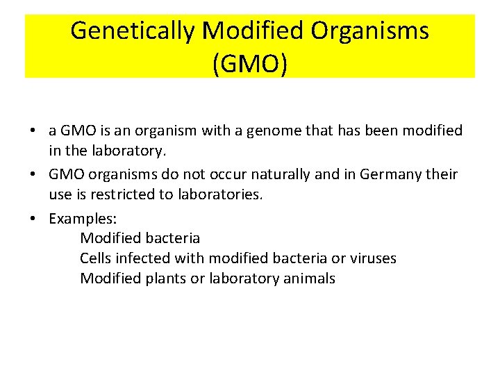 Genetically Modified Organisms (GMO) • a GMO is an organism with a genome that