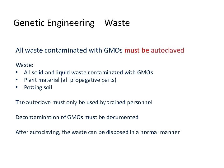Genetic Engineering – Waste All waste contaminated with GMOs must be autoclaved Waste: •