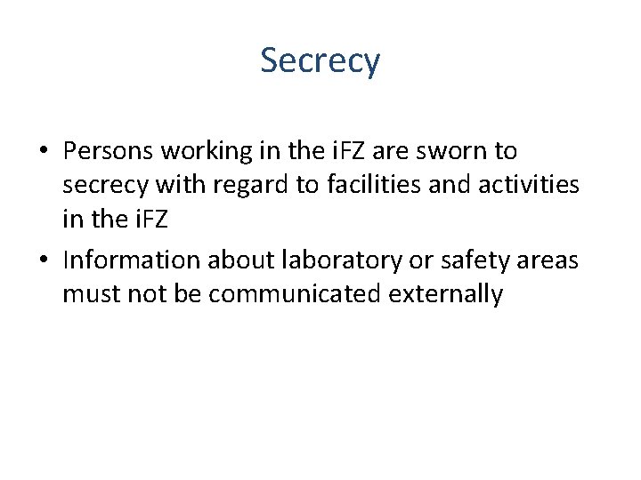 Secrecy • Persons working in the i. FZ are sworn to secrecy with regard