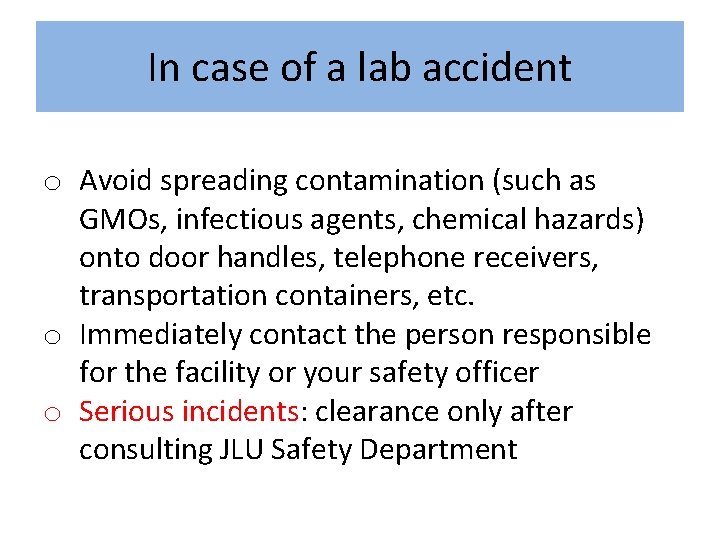 In case of a lab accident o Avoid spreading contamination (such as GMOs, infectious