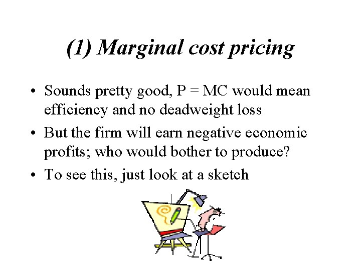 (1) Marginal cost pricing • Sounds pretty good, P = MC would mean efficiency