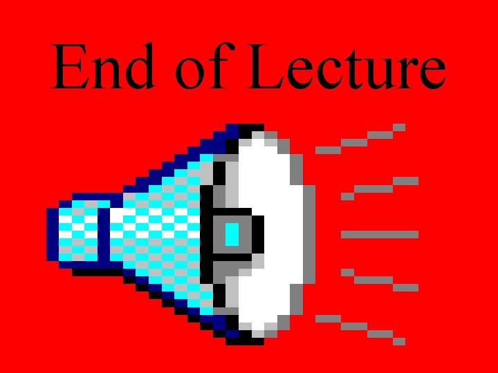 End of Lecture 