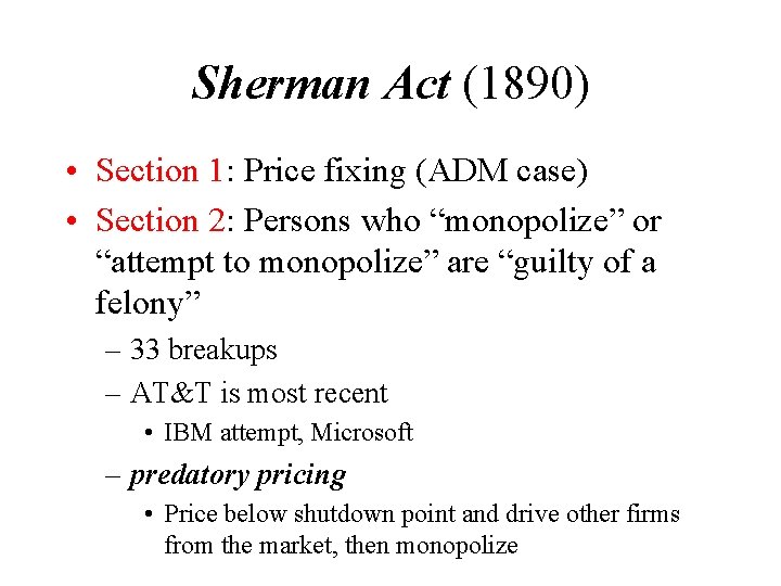 Sherman Act (1890) • Section 1: Price fixing (ADM case) • Section 2: Persons