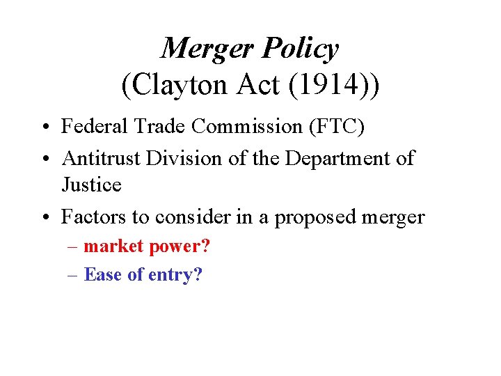 Merger Policy (Clayton Act (1914)) • Federal Trade Commission (FTC) • Antitrust Division of