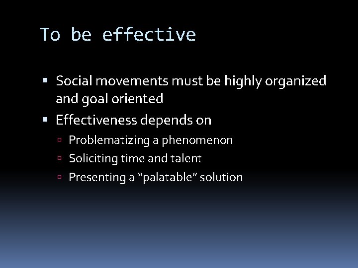 To be effective Social movements must be highly organized and goal oriented Effectiveness depends
