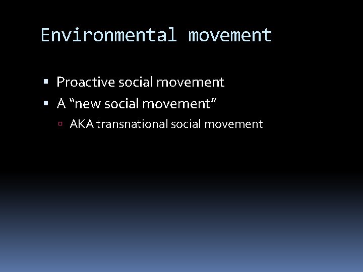 Environmental movement Proactive social movement A “new social movement” AKA transnational social movement 