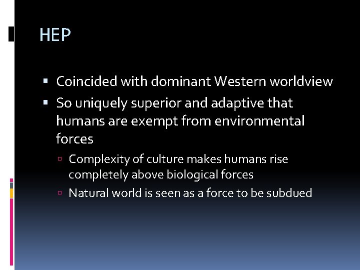 HEP Coincided with dominant Western worldview So uniquely superior and adaptive that humans are