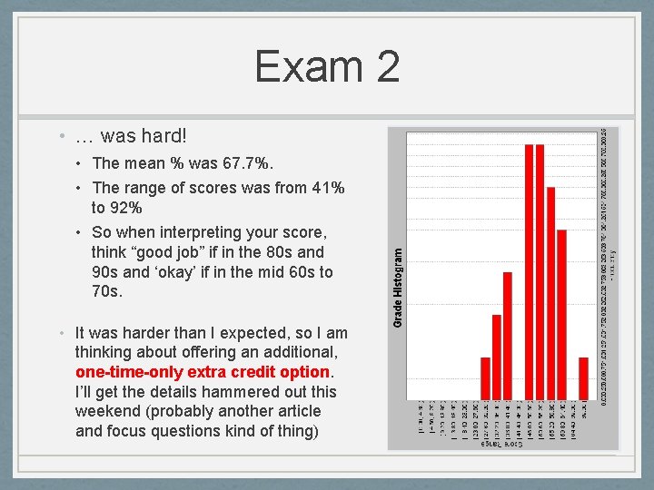 Exam 2 • … was hard! • The mean % was 67. 7%. •