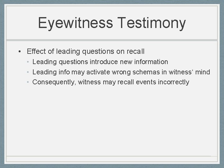 Eyewitness Testimony • Effect of leading questions on recall • Leading questions introduce new