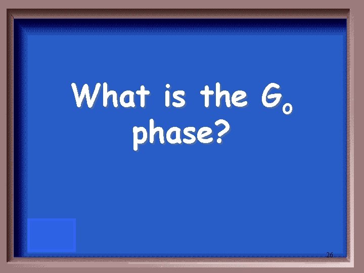 What is the Go phase? 26 