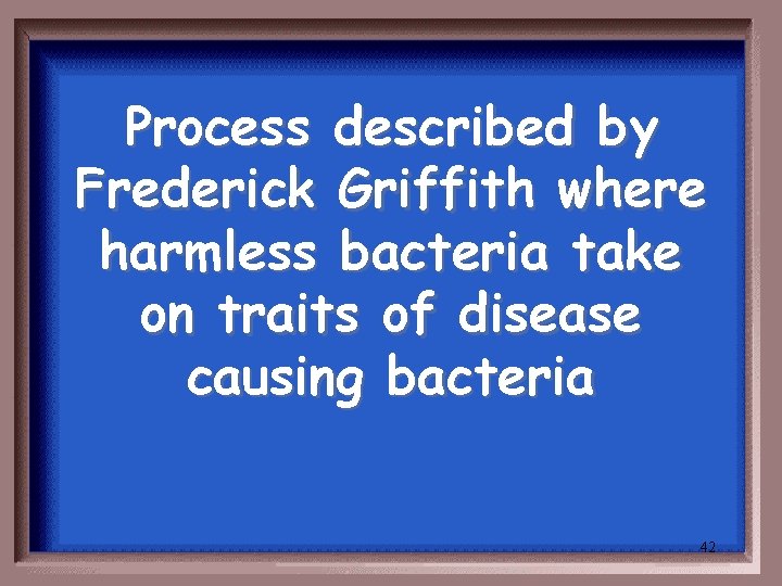 Process described by Frederick Griffith where harmless bacteria take on traits of disease causing