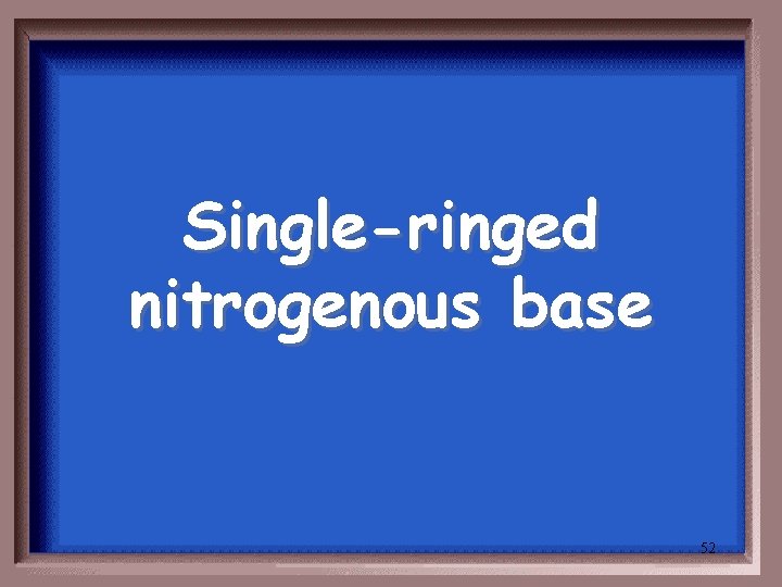 Single-ringed nitrogenous base 52 