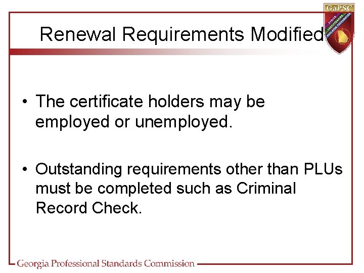 Renewal Requirements Modified • The certificate holders may be employed or unemployed. • Outstanding