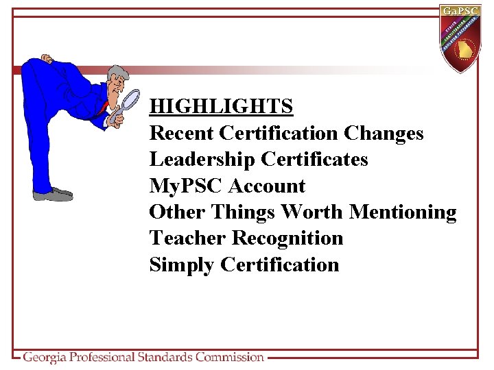 HIGHLIGHTS Recent Certification Changes Leadership Certificates My. PSC Account Other Things Worth Mentioning Teacher