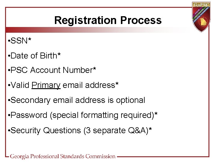 Registration Process • SSN* • Date of Birth* • PSC Account Number* • Valid