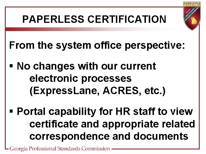 PAPERLESS CERTIFICATION From the system office perspective: § No changes with our current electronic