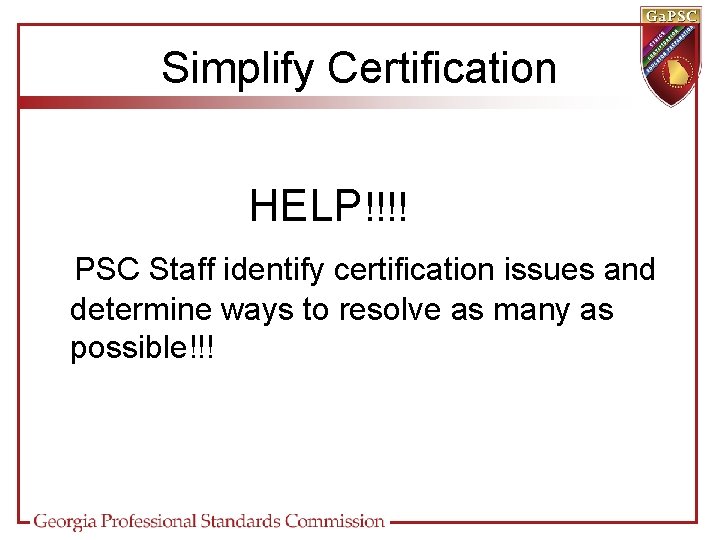 Simplify Certification HELP!!!! PSC Staff identify certification issues and determine ways to resolve as