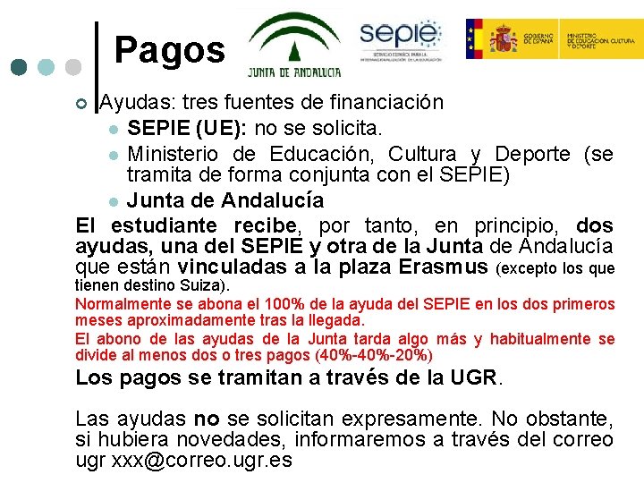 Pagos Ayudas: tres fuentes de financiación l SEPIE (UE): no se solicita. l Ministerio