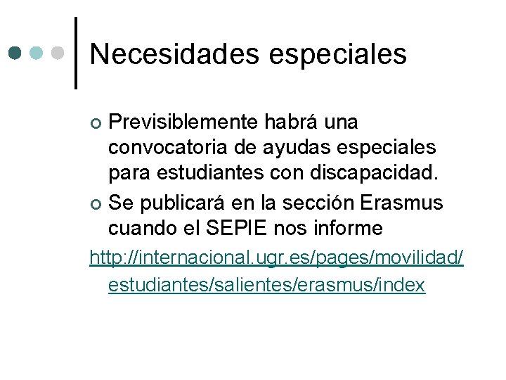 Necesidades especiales Previsiblemente habrá una convocatoria de ayudas especiales para estudiantes con discapacidad. ¢