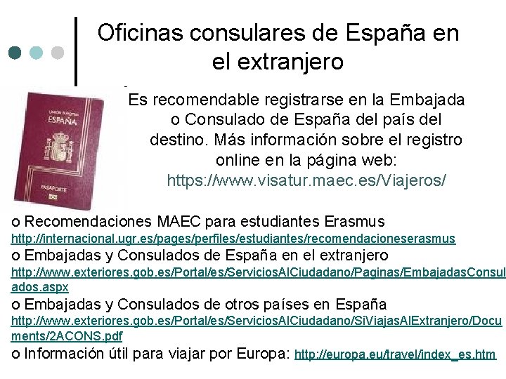 Oficinas consulares de España en el extranjero Es recomendable registrarse en la Embajada o