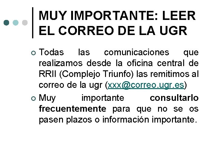 MUY IMPORTANTE: LEER EL CORREO DE LA UGR Todas las comunicaciones que realizamos desde