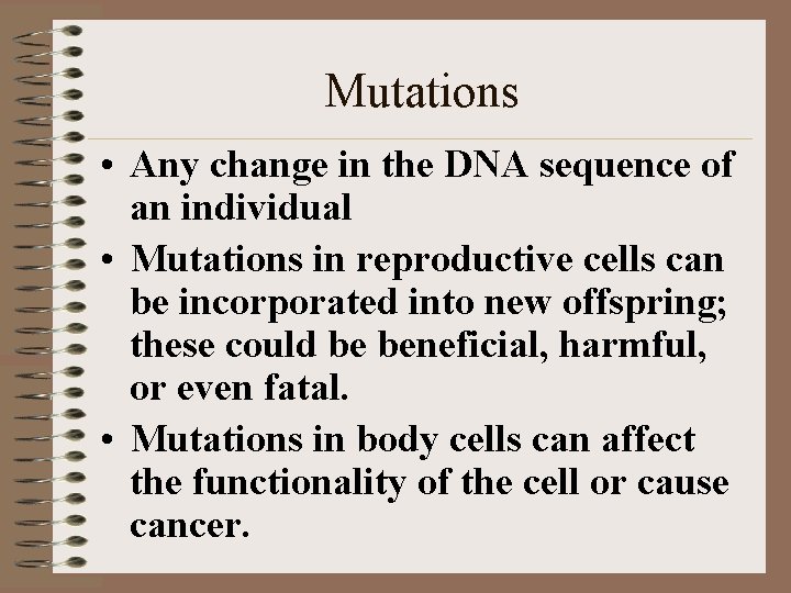 Mutations • Any change in the DNA sequence of an individual • Mutations in