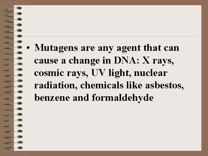  • Mutagens are any agent that can cause a change in DNA: X