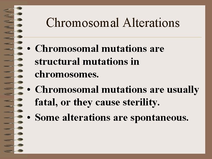 Chromosomal Alterations • Chromosomal mutations are structural mutations in chromosomes. • Chromosomal mutations are