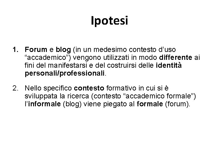 Ipotesi 1. Forum e blog (in un medesimo contesto d’uso “accademico”) vengono utilizzati in