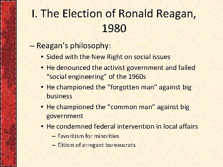 I. The Election of Ronald Reagan, 1980 – Reagan’s philosophy: • Sided with the