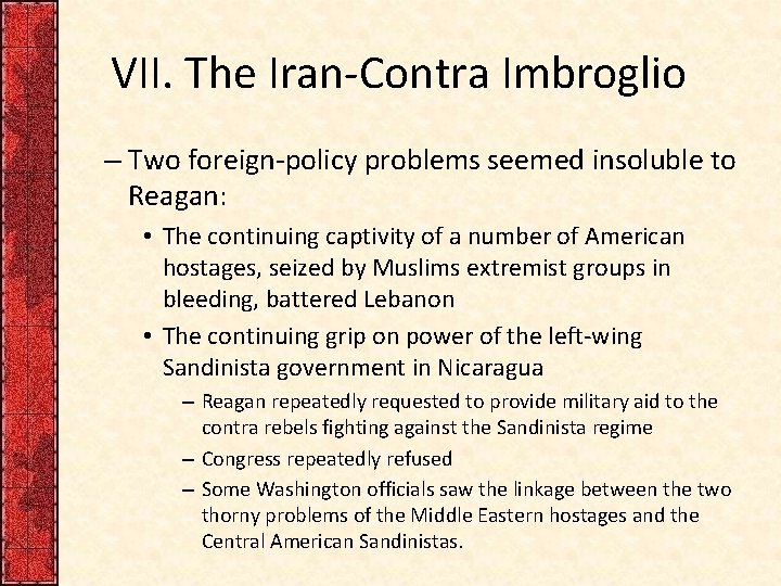 VII. The Iran-Contra Imbroglio – Two foreign-policy problems seemed insoluble to Reagan: • The