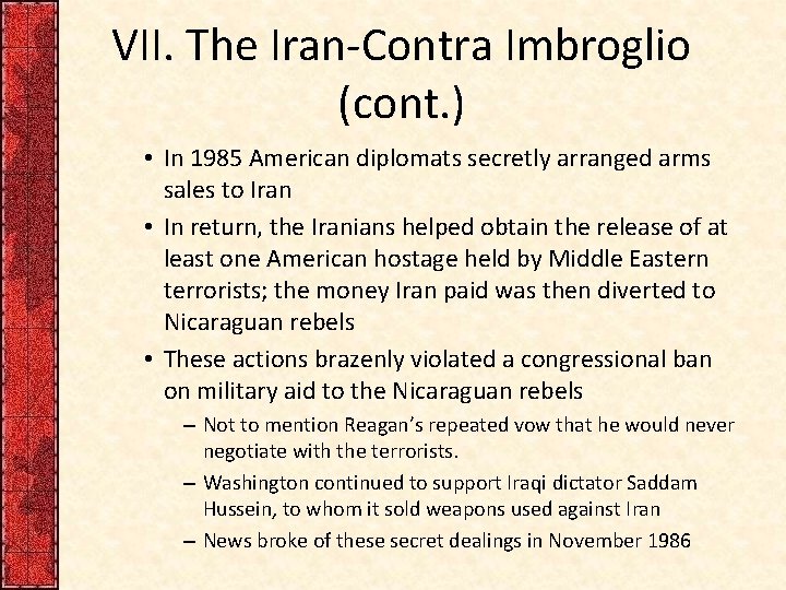 VII. The Iran-Contra Imbroglio (cont. ) • In 1985 American diplomats secretly arranged arms