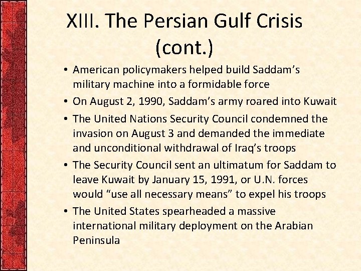 XIII. The Persian Gulf Crisis (cont. ) • American policymakers helped build Saddam’s military