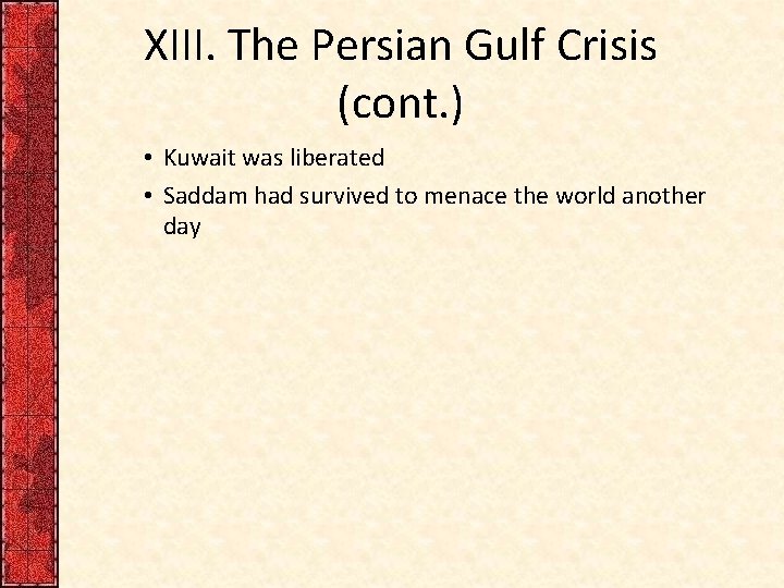 XIII. The Persian Gulf Crisis (cont. ) • Kuwait was liberated • Saddam had