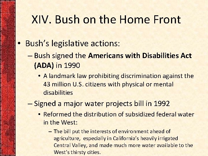 XIV. Bush on the Home Front • Bush’s legislative actions: – Bush signed the