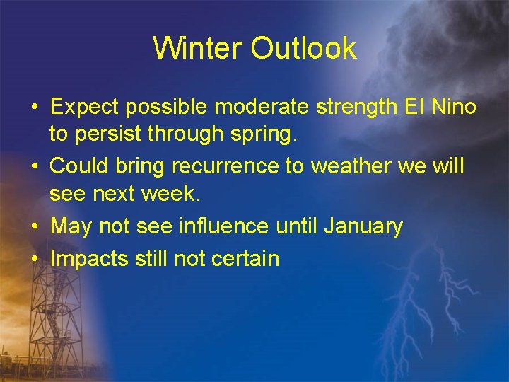 Winter Outlook • Expect possible moderate strength El Nino to persist through spring. •