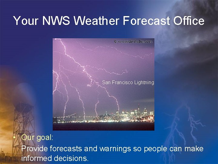 Your NWS Weather Forecast Office San Francisco Lightning • Our goal: Provide forecasts and