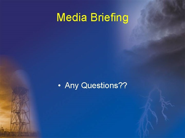 Media Briefing • Any Questions? ? 
