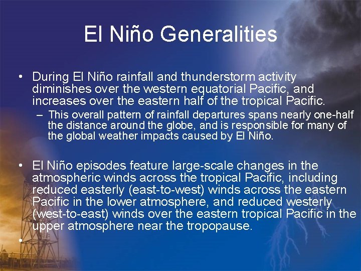El Niño Generalities • During El Niño rainfall and thunderstorm activity diminishes over the
