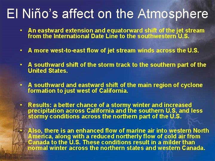 El Niño’s affect on the Atmosphere • An eastward extension and equatorward shift of