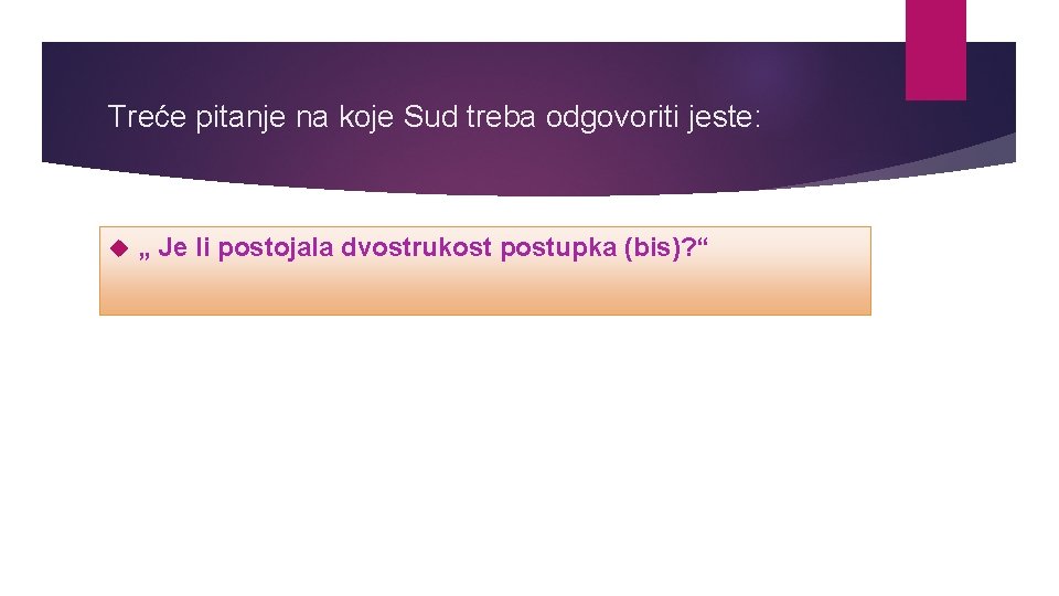 Treće pitanje na koje Sud treba odgovoriti jeste: „ Je li postojala dvostrukost postupka