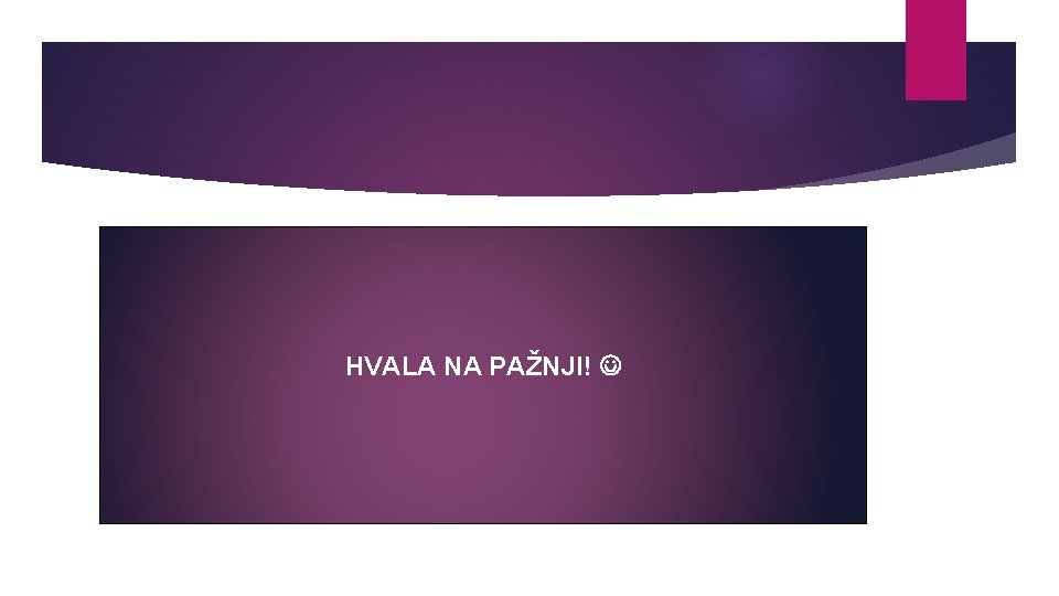 HVALA NA PAŽNJI! 