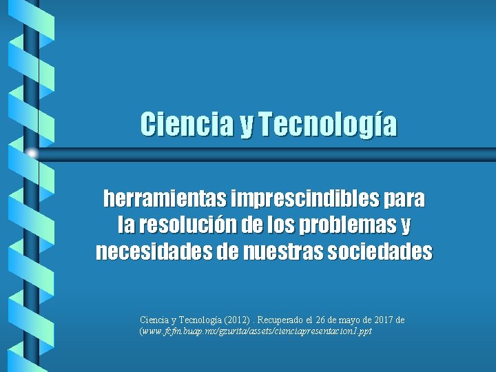 Ciencia y Tecnología herramientas imprescindibles para la resolución de los problemas y necesidades de