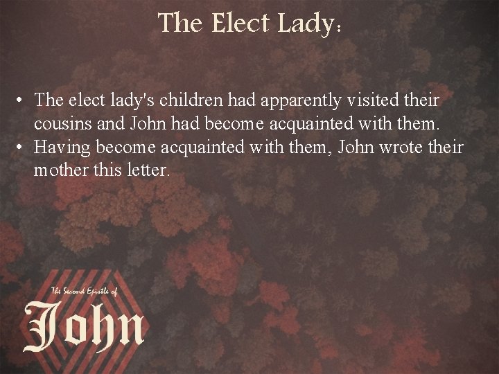 The Elect Lady: • The elect lady's children had apparently visited their cousins and