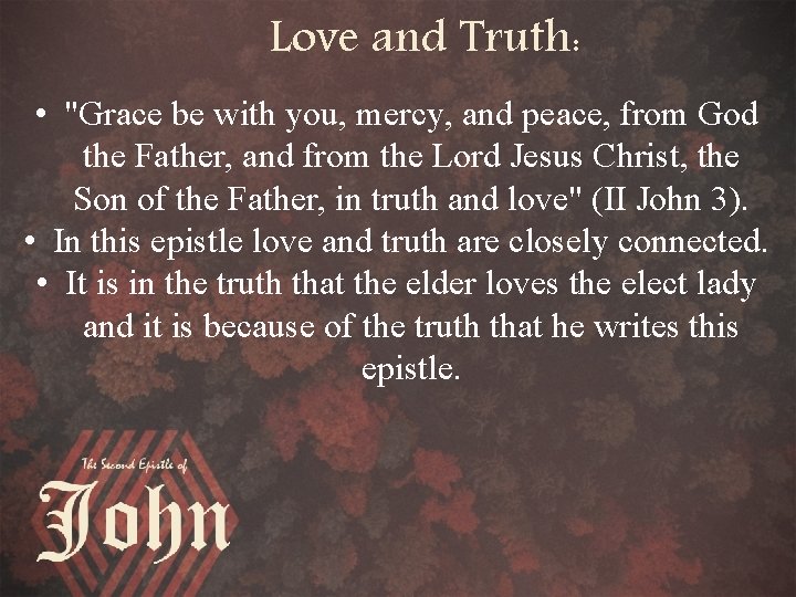 Love and Truth: • "Grace be with you, mercy, and peace, from God the